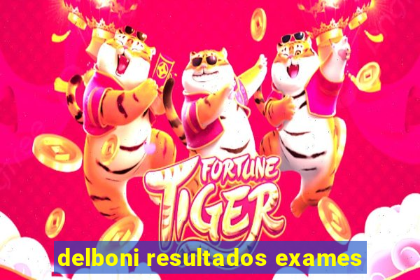 delboni resultados exames